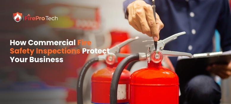 How Commercial Fire Safety Inspections Protect Your Business - FirePro Tech, LLC