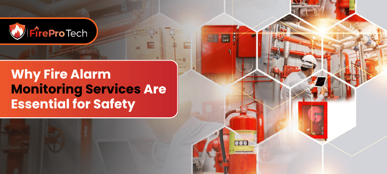 Why Fire Alarm Monitoring Services Are Essential for Safety- FirePro Tech, LLC