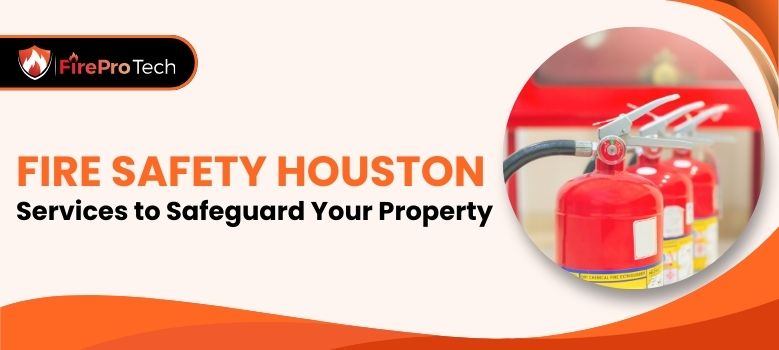 Fire Safety Houston Services to Safeguard Your Property - Firepro Tech, LLC