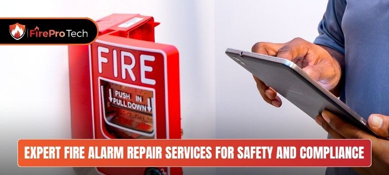 Expert Fire Alarm Repair Services for Safety and Compliance - FirePro Tech, LLC