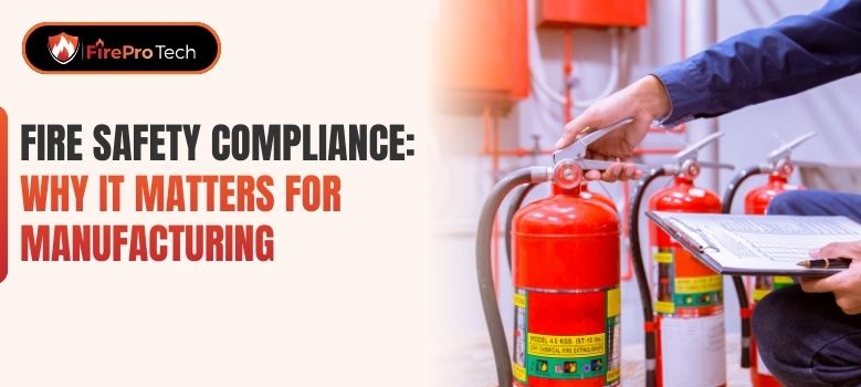 Fire Safety Compliance: Why It Matters for Manufacturing - FirePro Tech, LLC