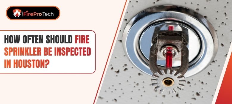 How Often Should Fire Sprinklers Be Inspected in Houston? - FirePro Tech, LLC