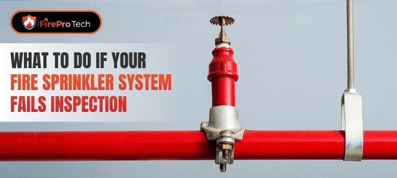 What to Do If Your Fire Sprinkler System Fails Inspection - FirePro Tech, LLC