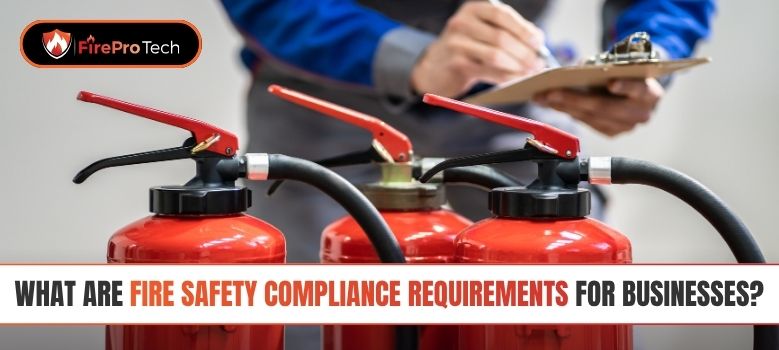 What Are Fire Safety Compliance Requirements for Businesses? - FirePro Tech, LLC