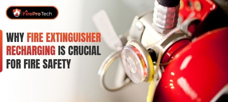 Why Fire Extinguisher Recharging Is Crucial for Fire Safety - FirePro Tech, LLC