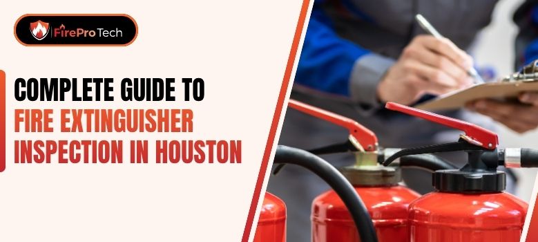 Complete Guide to Fire Extinguisher Inspection in Houston Complete Guide to Fire Extinguisher Inspection in Houston