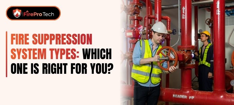 Fire Suppression System Types: Which One Is Right for You? - FirePro Tech, LLC